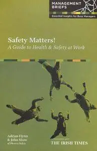 Safety Matters! A Guide to Health & Safety at Work