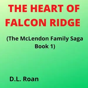 «The Heart of Falcon Ridge (The McLendon Family Saga Book 1)» by D.L. Roan