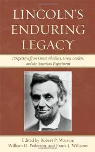 Lincoln's Enduring Legacy: Perspective from Great Thinkers, Great Leaders, and the American Experiment [Repost]