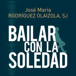 «Bailar con la soledad» by José María Rodríguez Olaizola