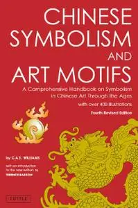 Chinese Symbolism & Art Motifs Fourth Revised Edition