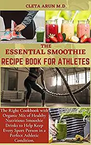THE ESSENTIAL SMOOTHIE RECIPE BOOK FOR ATHLETES