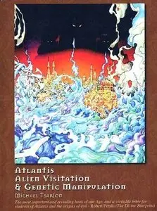 Atlantis, Alien Visitation, and Genetic Manipulation by Michael Tsarion