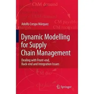 Dynamic Modelling for Supply Chain Management: Dealing with Front-end, Back-end and Integration Issues (repost)