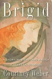 Brigid: History, Mystery, and Magick of the Celtic Goddess (Repost)