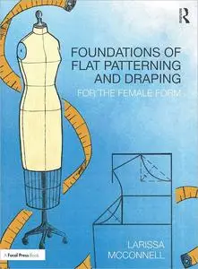 Foundations of Flat Patterning and Draping: For the Female Form
