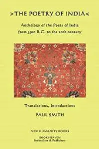 The Poetry of India: Anthology of Poets of India from 3500 B.C. to the 20th century [Kindle Edition]