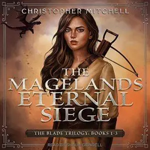 The Magelands Eternal Siege: The Blade Trilogy: Books 1-3 [Audiobook]