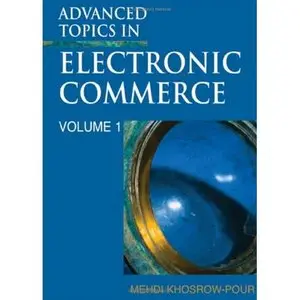 Advanced Topics in Electronic Commerce (Advanced Topics in Electronic Commerce Series) (Repost) 