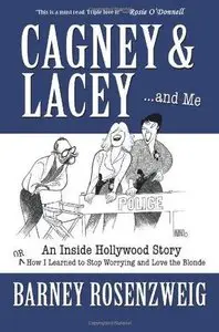 Cagney & Lacey ... and Me: An Inside Hollywood Story OR How I Learned to Stop Worrying and Love the Blonde