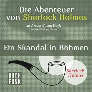 «Sherlock Holmes - Die Memoiren von Sherlock Holmes: Ein Skandal in Böhmen» by Sir Arthur Conan Doyle