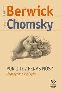 «Por que apenas nós? Linguagem e evolução» by Noam Chomsky, Robert C. Berwick
