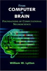 From Computer to Brain: Foundations of Computational Neuroscience by William W. Lytton