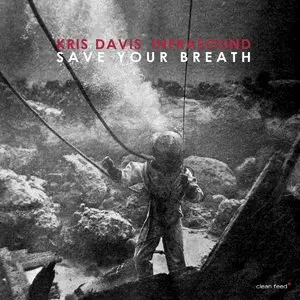 Kris Davis Infrasound - Save Your Breath (2015)