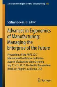 Advances in Ergonomics of Manufacturing: Managing the Enterprise of the Future
