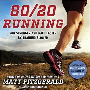 80/20 Running: Run Stronger and Race Faster by Training Slower [Audiobook]