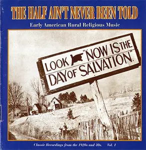 Various Artists - The Half Ain't Never Been Told, Vol.1: Early American Rural Religious Music (1999)