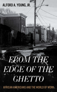 From the Edge of the Ghetto : African Americans and the World of Work