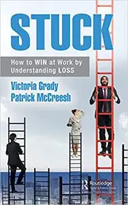 Stuck: How to WIN at Work by Understanding LOSS