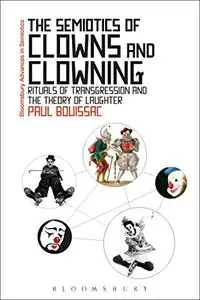 The Semiotics of Clowns and Clowning: Rituals of Transgression and the Theory of Laughter