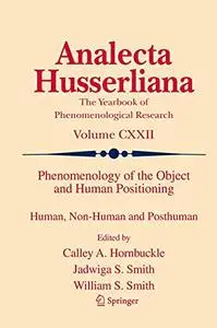 Phenomenology of the Object and Human Positioning: Human, Non-Human and Posthuman