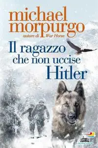 Michael Morpurgo - Il ragazzo che non uccise Hitler