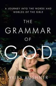 The Grammar of God: A Journey into the Words and Worlds of the Bible (repost)