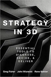 Strategy in 3D: Essential Tools to Diagnose, Decide, and Deliver