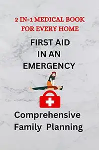 First Aid in an Emergency +Comprehensive Family Planning: 2 in 1 Medial Book For every home