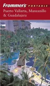 Frommer's Portable Puerto Vallarta, Manzanillo and Guadalajara 