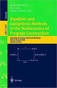 Algebraic and Coalgebraic Methods in the Mathematics of Program Construction (Repost)