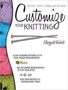 Customize Your Knitting: Adjust to fit; embellish to taste