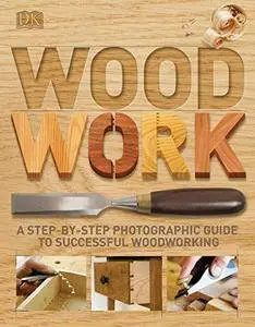 Woodwork : the complete step-by-step manual (Repost)