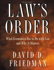 Law's Order: What Economics Has to Do with Law and Why It Matters