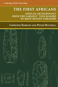 The First Africans: African Archaeology from the Earliest Toolmakers to Most Recent Foragers