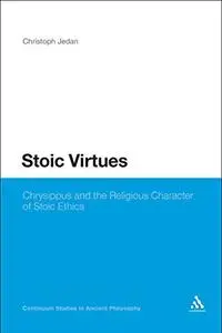 Stoic Virtues: Chrysippus and the Religious Character of Stoic Ethics