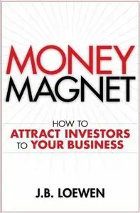 Money Magnet: How to Attract Investors to Your Business