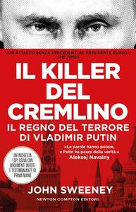John Sweeney - Il killer del Cremlino. Il regno del terrore di Vladimir Putin
