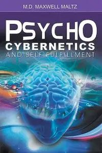 «Psycho-Cybernetics and Self-Fulfillment» by Maxwell Maltz