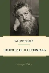 «The Roots of the Mountains» by William Morris