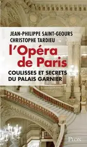 Jean-Philippe Saint-Geours, "L'Opéra de Paris, coulisses et secrets du palais Garnier"