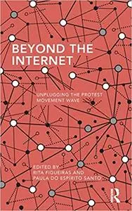 Beyond the Internet: Unplugging the Protest Movement Wave