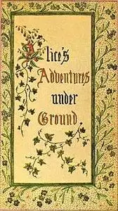 «Alice's Adventures Under Ground» by Lewis Carroll