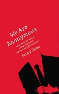 We Are Anonymous: Inside the Hacker World of LulzSec, Anonymous, and the Global Cyber Insurgency [Repost]