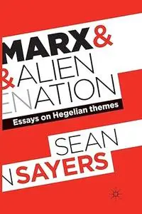 Marx and Alienation: Essays on Hegelian Themes
