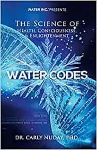 Water Codes: The Science of Health, Consciousness, and Enlightenment