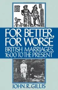 For Better, For Worse: British Marriages, 1600 to the Present 
