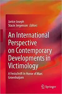 An International Perspective on Contemporary Developments in Victimology: A Festschrift in Honor of Marc Groenhuijsen