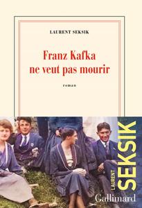 Laurent Seksik, "Franz Kafka ne veut pas mourir"