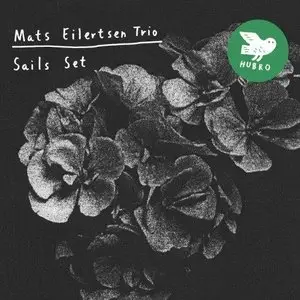 Mats Eilertsen Trio - Sails Set (2013)